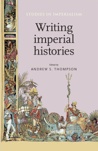 Andrew S. Thompson; — Writing Imperial Histories