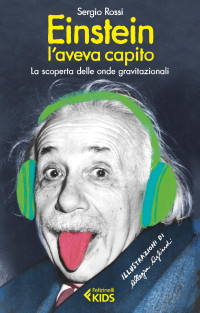 Sergio Rossi — Einstein l'aveva capito: La scoperta delle onde gravitazionali