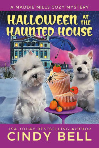 Cindy Bell — Halloween at the Haunted House (Maddie Mills Cozy Mystery 5)