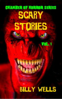 Billy Wells — Scary Stories: A Collection of Horror - Volume 1 (Chamber of Horror Series)
