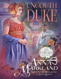 Anna Markland — Uncouth Duke (The UnDukes Book 3)