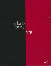 Roberto Bolaño [Bolaño, Roberto] — Trois