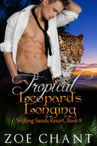 Zoe Chant — Tropical Leopard's Longing (Shifting Sands Resort Book 8)