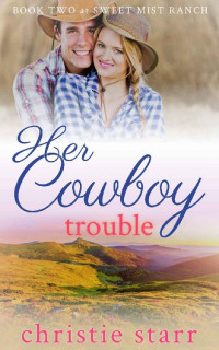 Christie Starr — Her Cowboy Trouble (Sweet Mist Ranch 02)