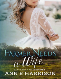 Harrison, Ann B — Farmer Needs A Wife: Australian Brides #1