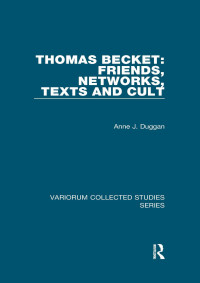 Anne J. Duggan — Thomas Becket: Friends, Networks, Texts and Cult