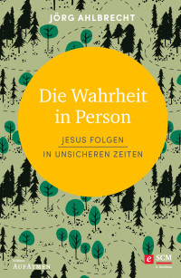 Jrg Ahlbrecht; — Die Wahrheit in Person