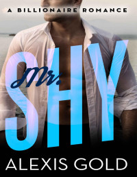 Alexis Gold [Gold, Alexis] — Mr. Shy: A BWWM Billionaire Romance