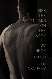 Joe Okonkwo — Kiss the Scars on the Back of My Neck