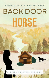 Heather Wallace — Back Door Horse (Green Mountain Romance Book 1)
