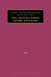 Cary M. Mazer — Poel, Granville Barker, Guthrie, Wanamaker Great Shakespeareans Volume XV