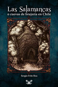 Sergio Fritz Roa — Las Salamancas o cuevas de brujería en Chile