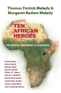 Thomas Patrick Melady, Margaret Badum Melady — Ten African Heroes: The Sweep of Independence in Black Africa