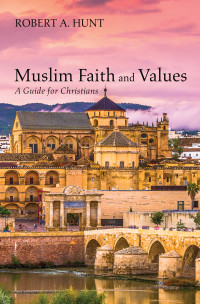 Robert A. Hunt; — Muslim Faith and Values