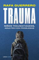 Rafa Guerrero — Trauma: Niños traumatizados, adultos con problemas