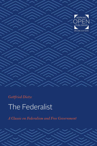 Gottfried Dietze — The Federalist: A Classic on Federalism and Free Government