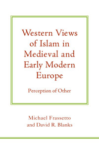 David R. Blanks, Michael Frassetto — Western Views of Islam in Medieval and Early Modern Europe: Perception of Other