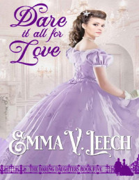 Emma V Leech — Dare it all for Love (Daring Daughters Book 5)