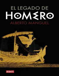 Alberto Manguel — EL LEGADO DE HOMERO