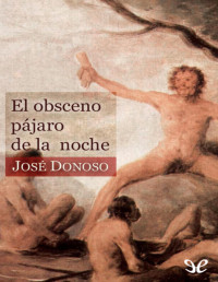 José Donoso — El Obsceno Pájaro De La Noche