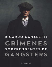 Ricardo Canaletti — CRÍMENES SORPRENDENTES DE GANGSTERS