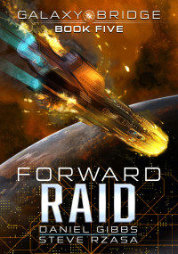Daniel Gibbs & Steve Rzasa — Forward Raid (Galaxy Bridge Book 5)