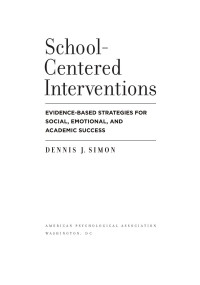 Simon, Dennis J. — School-Centered Interventions: Evidence-Based Strategies for Social, Emotional, and Academic Success