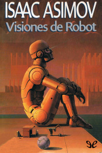 Isaac Asimov — Visiones de robot