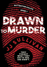JJ Sullivan — Drawn to Murder: They forgot what they did to her. She didn’t (The Batterton Police Series Book 1)