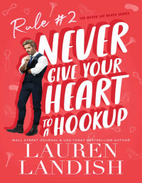 Lauren Landish — Never Give Your Heart To A Hookup (Never Say Never Book 2)