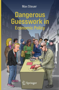 Max Steuer — Dangerous Guesswork In Economic Policy