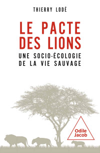 Thierry Lodé — Le Pacte des lions : une socio-écologie de la vie sauvage