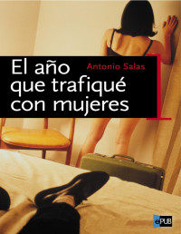 Antonio Salas — El Año Que Trafiqué Con Mujeres