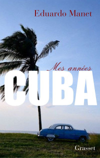 Mes années Cuba — Eduardo Manet