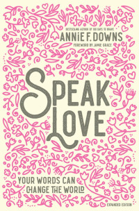 Annie F. Downs — Speak Love: Your Words Can Change the World