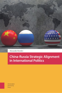 Alexander Korolev — China–Russia Strategic Alignment in International Politics