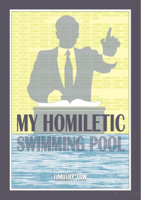 Timothy Tow — My Homiletic Swimming Pool