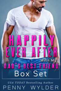 Penny Wylder — Happily Ever After With My Dad's Best Friend Box Set