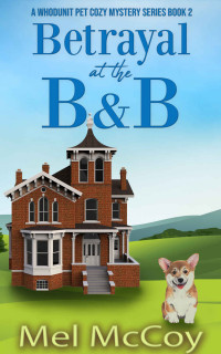 Mel McCoy — Betrayal at the B&B (Whodunit Pet Cozy Mystery 2)