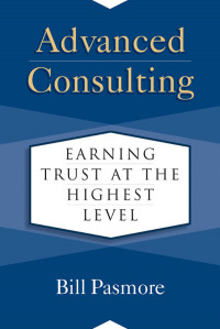 Bill Pasmore — Advanced Consulting: Earning Trust at the Highest Level