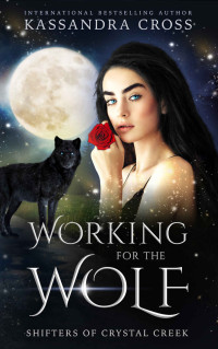 Kassandra Cross — Working For The Wolf (Shifters of Crystal Creek Book 1)