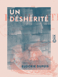Eudoxie Dupuis — Un déshérité