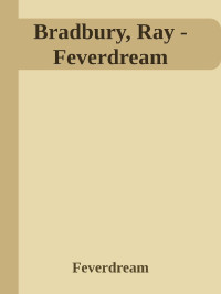 Feverdream — Bradbury, Ray - Feverdream