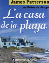 James Patterson & Peter de Jonge — La casa de la playa