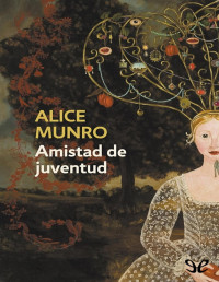 Alice Munro — Amistad De Juventud