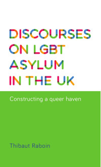 Thibaut Raboin — Discourses on LGBT asylum in the UK: Constructing a queer haven