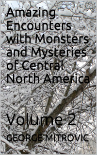 George Mitrovic — Amazing Encounters with Monsters and Mysteries of Central North America - 2