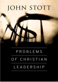 John Fernando Ajith Stott — Problems of Christian Leadership