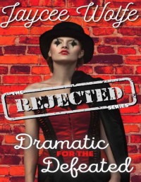 Jaycee Wolfe — Dramatic for the Defeated : The Rejected Series
