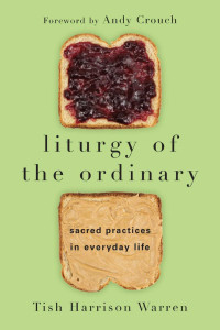 Tish Harrison Warren — Liturgy of the Ordinary: Sacred Practices in Everyday Life